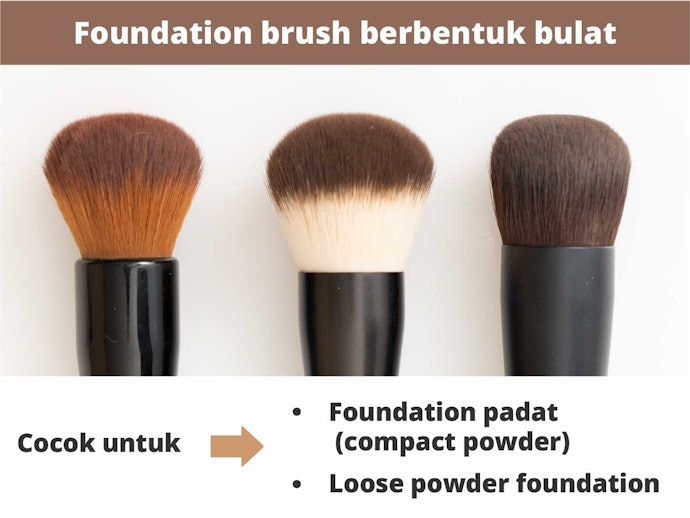 Kuas bulat (round) dan kabuki brush, untuk pengaplikasian foundation jenis padat