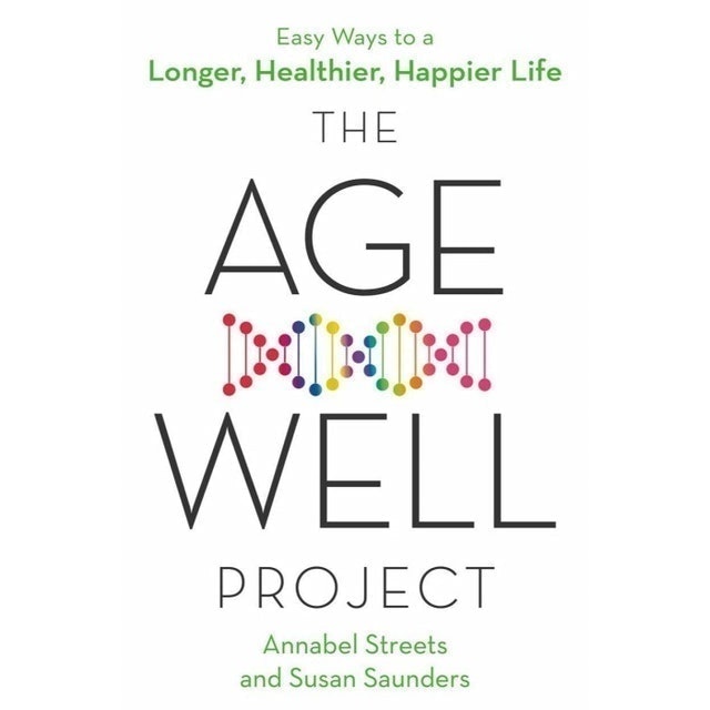 Annabel Streets and Susan Saunders The Age-Well Project: Easy Ways to a Longer, Healthier, Happier Life 1