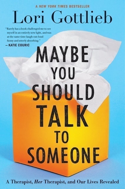 Lori Gottlieb Maybe You Should Talk to Someone: A Therapist, HER Therapist, and Our Lives Revealed 1
