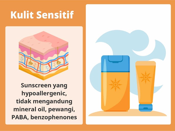 Kulit sensitif, gunakan sunscreen/sunblock yang hypoallergenic dan bebas PABA