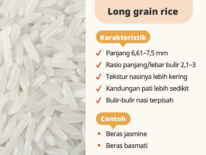 Long grain rice, ukurannya lebih panjang dengan kandungan pati lebih sedikit