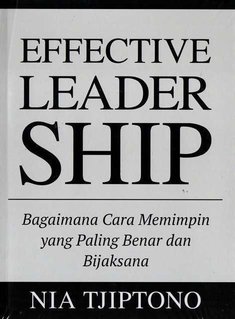 Nia Tjiptono Effective Leadership: Bagaimana Cara Memimpin yang Paling Benar dan Bijaksana 1