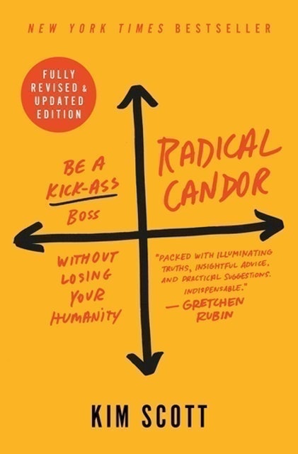 Kim Scott Radical Candor: Be a Kick-Ass Boss Without Losing Your Humanity 1