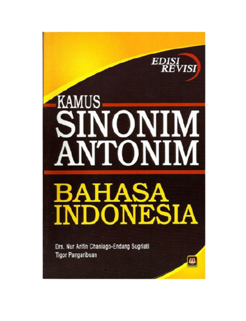 Drs. Nur Arifin Chaniago, Endang Sugriati, dan Tigor Pangaribuan Kamus Sinonim Antonim Bahasa Indonesia 1