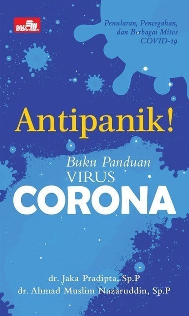 dr. Jaka Pradipta, Sp.P dan dr. Ahmad Muslim Nazaruddin, Sp.P Antipanik! Buku Panduan Virus Corona 1