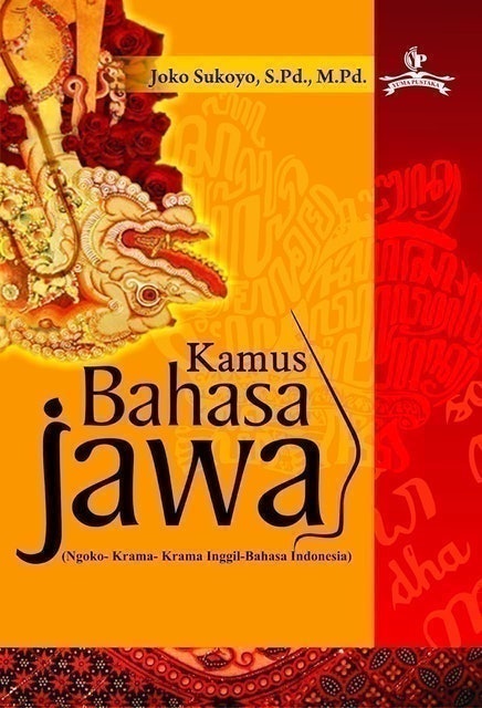 Joko Sukoyo, S.Pd., M.Pd. Kamus Bahasa Jawa (Ngoko- Krama- Krama Inggil-Bahasa Indonesia) 1