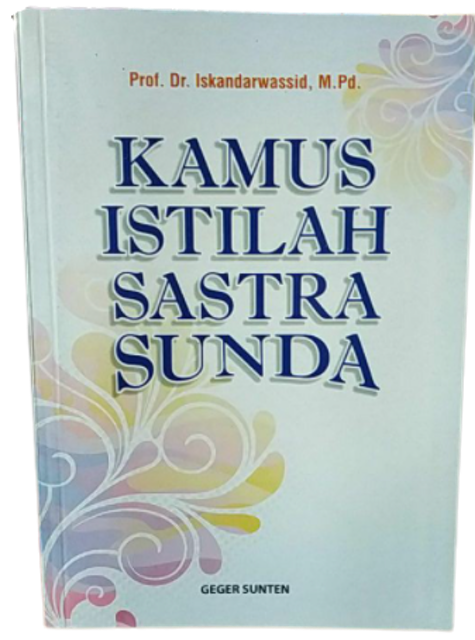 Prof. Dr. Iskandarwassid, M.Pd. Kamus Istilah Sastra Sunda 1