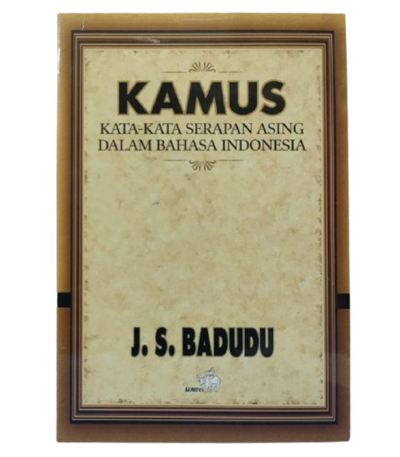 J.S. Badudu Kamus Kata-Kata Serapan Asing dalam Bahasa Indonesia 1